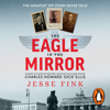 The Eagle in the Mirror - Jesse Fink