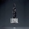 Loyal - LO E-Man lyrics