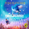 The Christmasaurus and the Winter Witch - Tom Fletcher