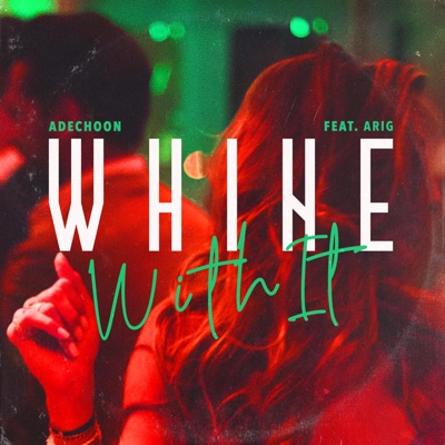 Whine With It (feat. Arig) - Single