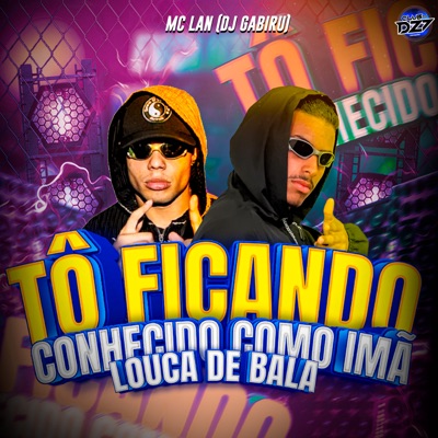 TÔ FICANDO CONHECIDO COMO IMÃ LOUCA DE BALA - Single