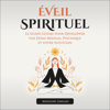 Éveil Spirituel [Spiritual Awakening]: Le Guide Ultime Pour Développer Vos Dons Médium, Psychique et Votre Intuition [The Ultimate Guide to Developing Your Psychic, Psychic and Intuitive Gifts] (Unabridged) - Madeleine Langlais