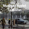 Music of Soviet Tajikistan Vol 2 - Tajik SSR