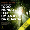 Todo mundo tem um anjo da guarda: Ensinamentos sobre os seres espirituais que nos protegem [Teachings About the Spiritual Beings That Protect Us] (Unabridged) - Pedro Siqueira