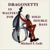 Dragonetti: 12 Waltzes for Solo Double Bass - Michael T. Geib