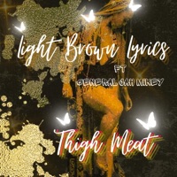 Thigh Meat (feat. General Jah Mikey) - Single - Light Brown Lyrics
