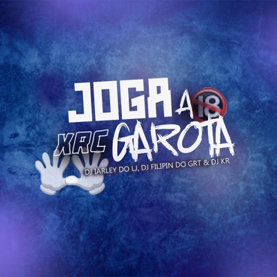 MTG -JOGA A XRC GAROTA -D J'S IARLEY DO LJ, FILIPIN DO GRT & KR - Single
