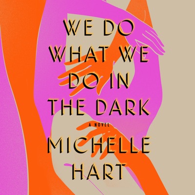 We Do What We Do in the Dark: A Novel (Unabridged)