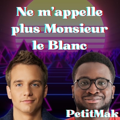 PetitMak - Ne m'appelle plus Monsieur le Blanc