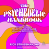 The Psychedelic Handbook : A Practical Guide to Psilocybin, LSD, Ketamine, MDMA, and Ayahuasca - Rick Strassman, MD