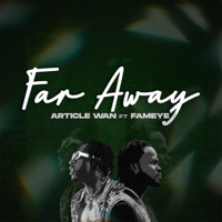Far Away (feat. Fameye) - Single - Article Wan