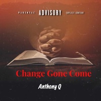 Change Gone Come - Single - Anthony Q.