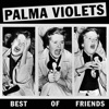 Palma Violets - Best of Friends