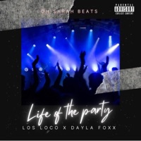 Life of the Party (feat. Los Loco & Dayla Foxx) - Single - Oh Sarah Beats