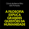 A Filosofia Explica Grandes Questões da Humanidade (Unabridged) - Clóvis de Barros Filho & Júlio Pompeu