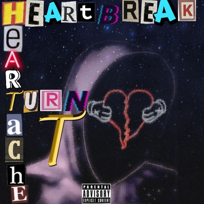 Heartbreak Turnt Heartache