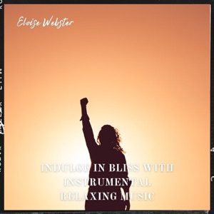 Indulge in Bliss with Instrumental Relaxing Music