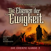 Die Ebenen der Ewigkeit - Die Eherne Garde, Band 3 (ungekürzt) - Peter Hohmann