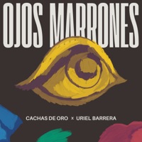 Ojos Marrones - Single - Cachas De Oro & Uriel Barrera
