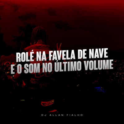 DJ ALLAN FIALHO - Rolé na Favela de Nave e o Som no Último Volume