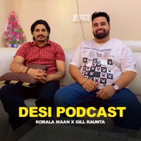 Desi Podcast - Gill Raunta & Korala Maan