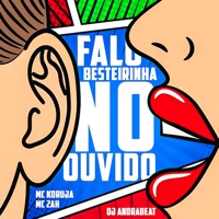Falo Besteirinha No Ouvido - Single - Mc Koruja, Dj Andrabeat & MC 2AH