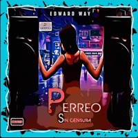 perreo sin censura (feat. negrote, EricFresh & jtaboy) - Single - Edward WAY