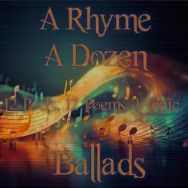 A Rhyme A Dozen - 12 Poets, 12 Poems, 1 Topic ― Ballads: 12 Poets, 12 Poems, 1 Topic