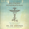 Becoming Supernatural: How Common People Are Doing The Uncommon - Dr. Joe Dispenza