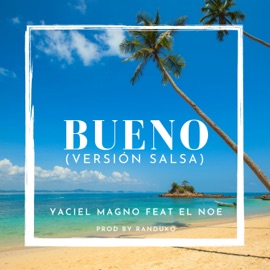 Bueno (feat. El Noe) Yaciel Magno