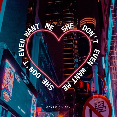 She Don't Even Want Me (feat. Ky.) - Single