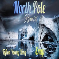 North Pole (feat. Yard A Love) [Remix] - Single - Teflon Young King, Erup & Teflon