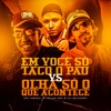 Em Você Só Taco o Pau vs Olha Só O Que Acontece - Single