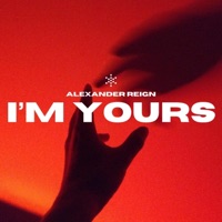 I'm Yours - Single - Alexander Reign