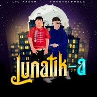 Lunatik-A - Single - Lil Fresh & Yo Soy El Pobla