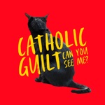 Catholic Guilt - Can You See Me?