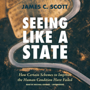 audiobook Seeing like a State: How Certain Schemes to Improve the Human Condition Have Failed