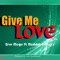 Give Me Love - Eric mege lyrics