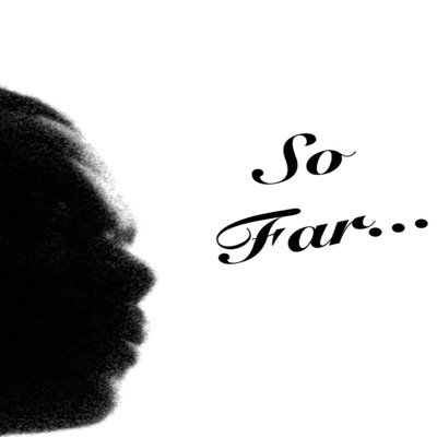 So Far...