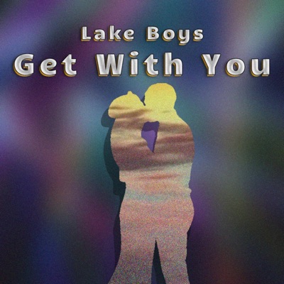 Get With You (feat. 250NOAH & lu.na) - Single