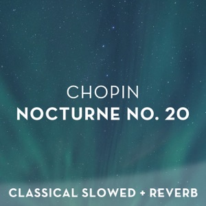 Chopin: Nocturne No. 20 - slowed + reverb
