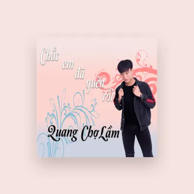 Listen to Quang Chợ Lầm, watch music videos, read bio, see tour dates & more!