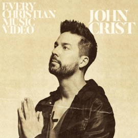 Every Christian Music Video John Crist