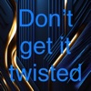 Dont Get It Twisted - Single