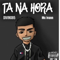 Tá na Hora ! (feat. MC ivann) - Single - Divin085