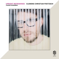 Chasing Heisenberg (Upright Reframings) - EP - Clemens Christian Poetzsch