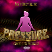 Pressure (Shawty You Pressure) - Big Money Blitz Cover Art