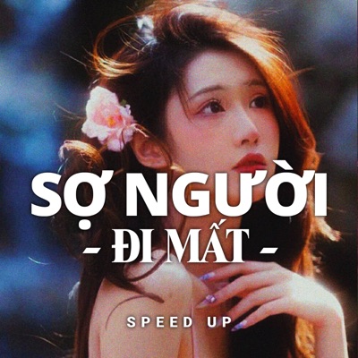 Sợ Người Đi Mất (Speed Up) - Single