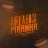 Abre a Boca Piranha - Single
