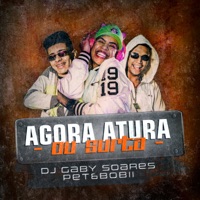 Agora Atura ou Surta - Single - DJ Gaby Soares & Pet & Bobii